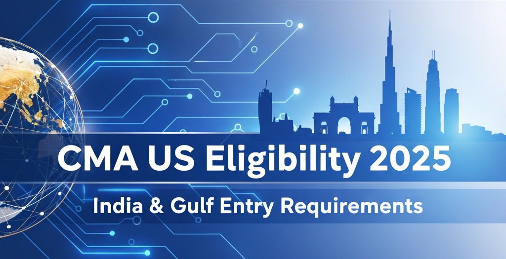 CMA-US Success in 2025: Meeting Eligibility in India & the Gulf