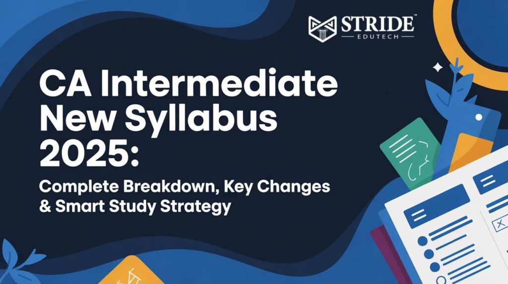 CA Intermediate New Syllabus 2025: Complete Breakdown, Key Changes & Smart Study Strategy