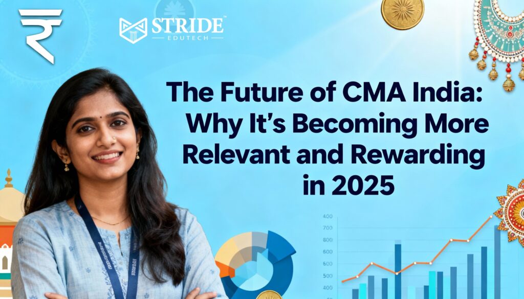 The Future of CMA India: Why It’s Becoming More Relevant and Rewarding in 2025